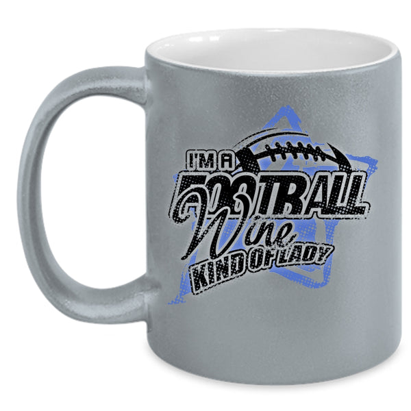 Cool Girls Coffee Mug, I'm A Football Wine Kind Of Lady Accent Mug