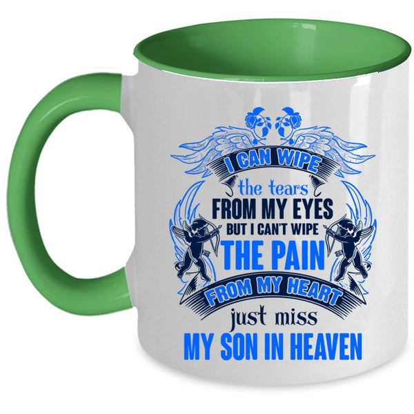 Just Miss My Son In Heaven Coffee Mug, I Can Wipe The Tears From My Eyes Accent Mug