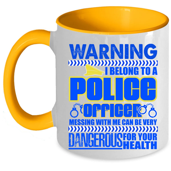 Don't Mess With Me Coffee Mug, I Belong To A Police Officer Accent Mug