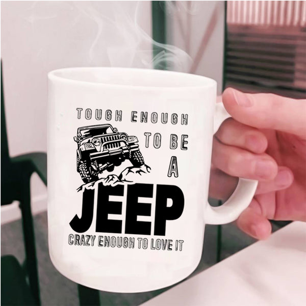 I Love It Coffee Mug, Tough Enough To Be A Jeep Cup