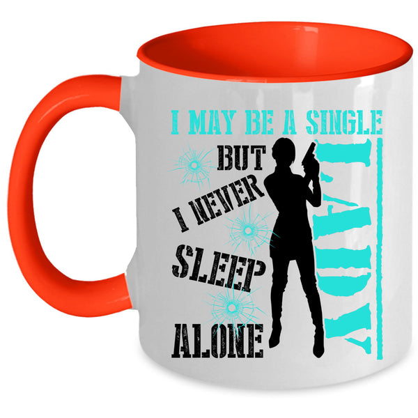 I Never Sleep Alone Coffee Mug, I May Be A Single Lady Accent Mug