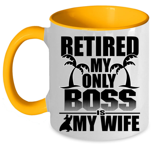 Cute Wife Coffee Mug, Retired My Only Boss Is My Wife Accent Mug