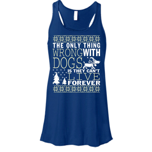 The Only Thing Wrong With Dogs T Shirt, They Can't Live Forever Tank Top