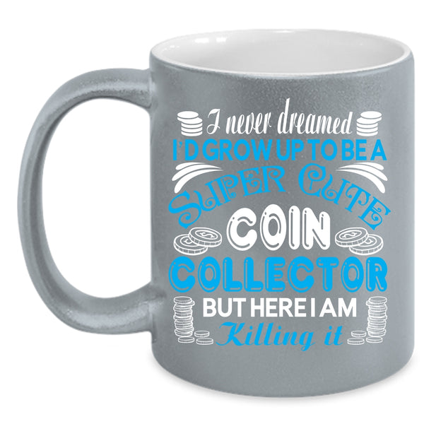 I'd Grow Up To Be A Cute Coin Collection Coffee Mug, Cute Coin Collection Coffee Cup