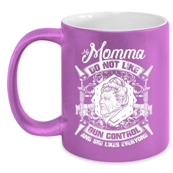 My Momma Do Not Like Gun Control Coffee Mug, Cool Gift For My Momma Coffee Cup