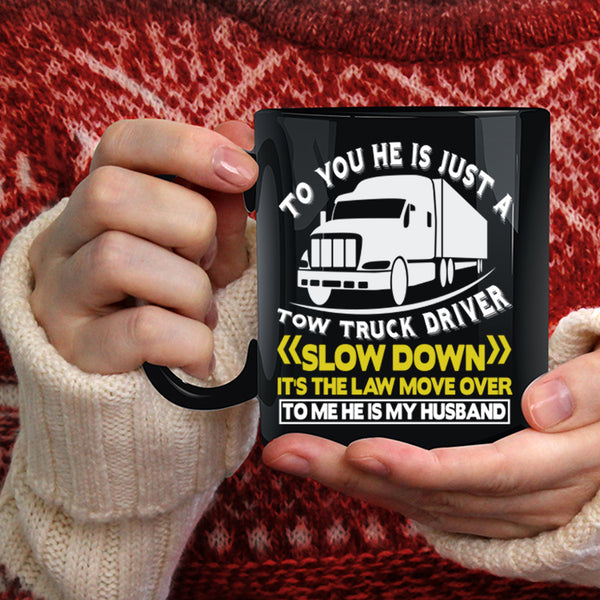 He Is Jus A Tow Truck Driver Coffee Mug, He Is My Husband Coffee Cup