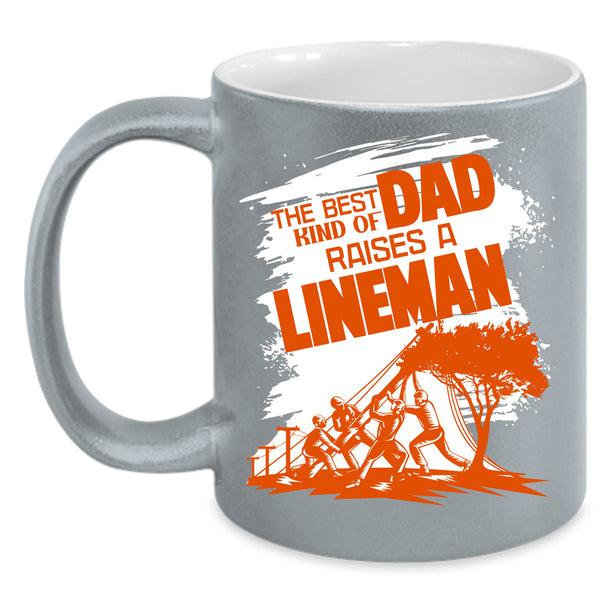 The Best Kind Of Dad Raises A Lineman Coffee Mug, Dad Coffee Cup