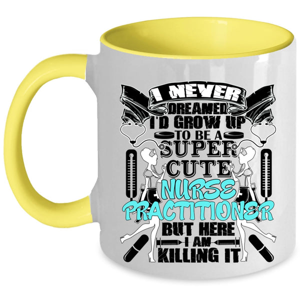 Cute Nurse Coffee Mug, I'd Grow Up To Be A Cute Nurse Practitioner Accent Mug