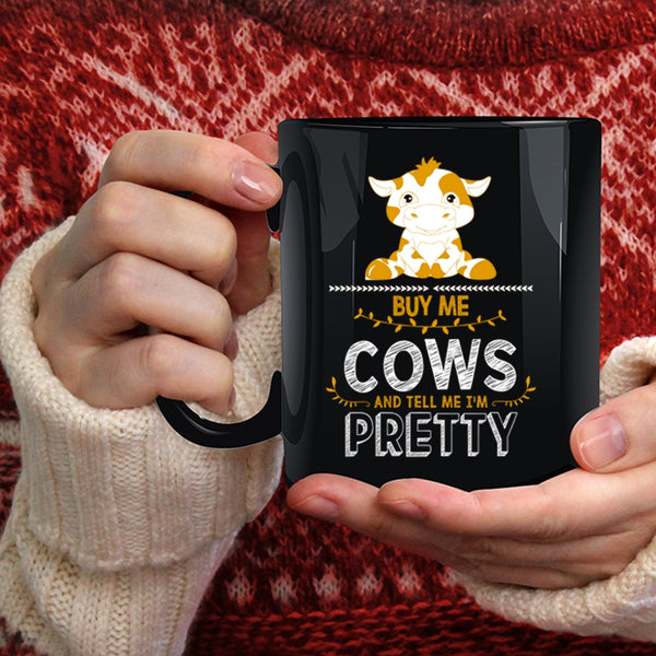 Buy Me Cows Coffee Mug, Tell Me I'm Pretty Coffee Cup