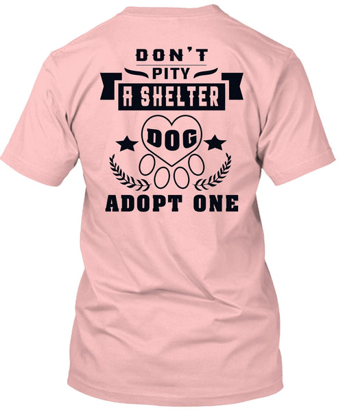Don't Pity A Shelter Dog Adopt One T Shirt, Favorite T Shirt
