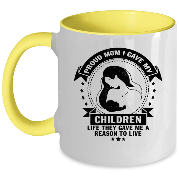 Gift For Mom Coffee Mug, Proud Mom I Gave My Children Life Accent Mug