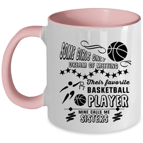 Cute Sisters Coffee Mug, My Favorite Basketball Player Calls Me Sisters Accent Mug