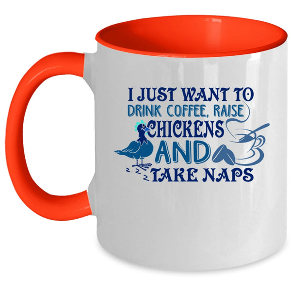 Raise Chickens And Take Naps Coffee Mug, I Just Want To Drink Coffee Accent Mug