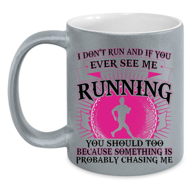 Funny Coffee Mug, I Don't Run And If You Ever See Me Running Accent Mug