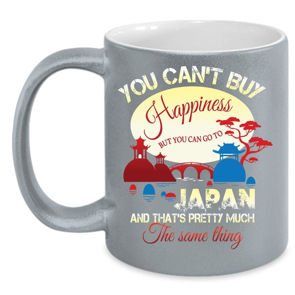 You Can't Buy Happiness Coffee Mug, You Can Go To Japan Coffee Cup