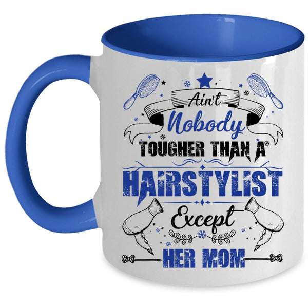 Cute Daughter Coffee Mug, Ain't Nobady Tougher Than A Hairstylist Accent Mug