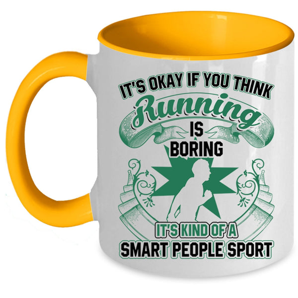 It's Kind Of A Smart People Sport Coffee Mug, If You Think Running Is Boring Accent Mug