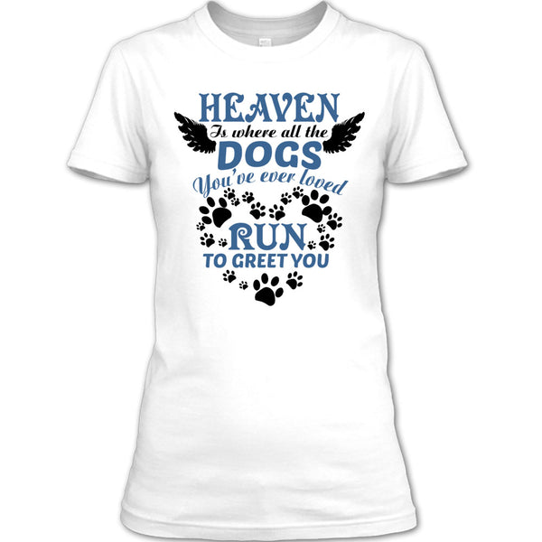 Heaven Is Where All The Dogs T Shirt, I Love My Dog T Shirt