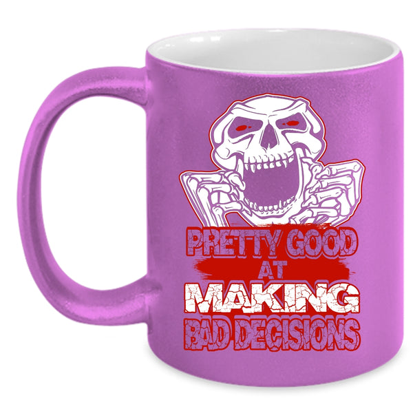 Pretty Good At Making Bad Decisions Coffee Mug, Funny Saying Coffee Cup