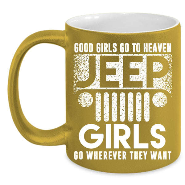 Good Girls Go To Heaven Jeep Girls Coffee Mug, Beautiful Girls Coffee Cup