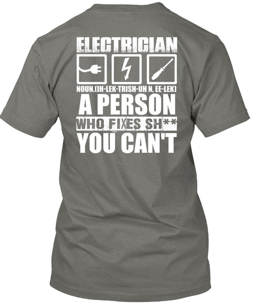 Electrician A Person Who Fixes You Can't T Shirt, Being An Electrician T Shirt