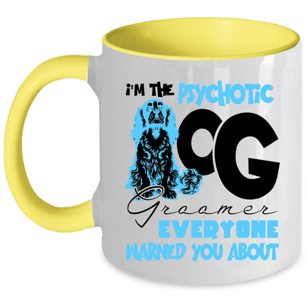Cute Dog Groomer Coffee Mug, I'm The Psychotic Dog Groomer Accent Mug