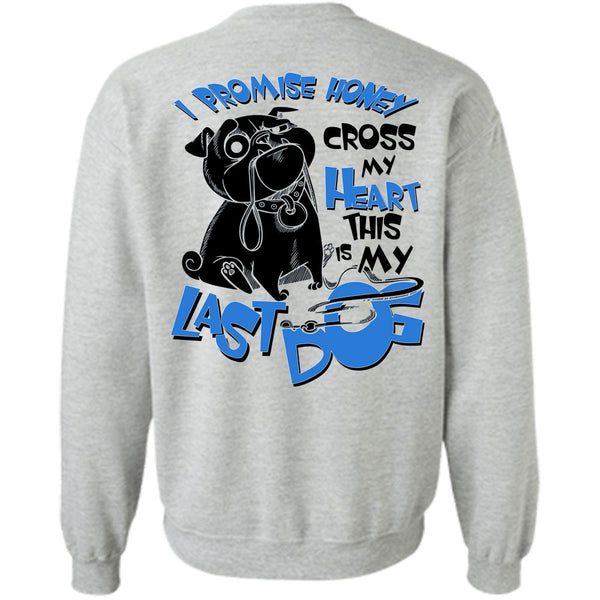 I Love My Dog T Shirt, I Promise Honey Cross My Heart Sweatshirt
