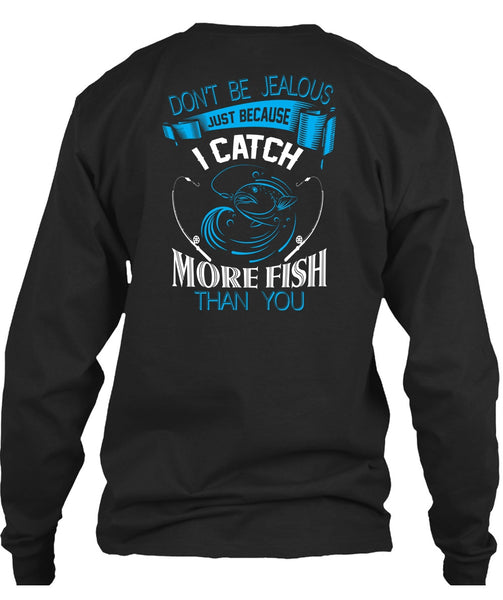 I Catch More Fish Than You T Shirt, Don't Be Jealous T Shirt