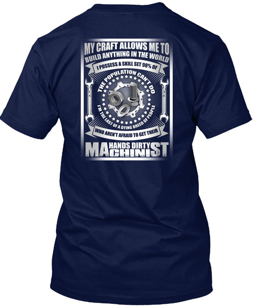 Hands Dirty Machinist T Shirt, Build Anything In The World T Shirt