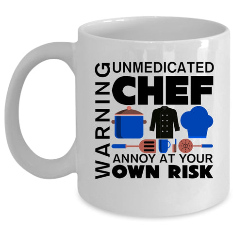 Unmedicated Chef Annoy At Your Own Risk Coffee Mug, Warning Cup