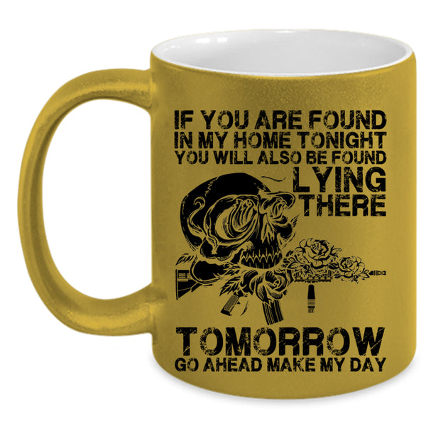 Funny Saying Coffee Mug, If You Are Found In My Home Tonight Accent Mug