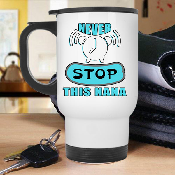 Awesome Nana Travel Mug, Never Stop This Nana Mug