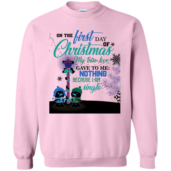 I Am A Single T Shirt, On The First Day Of Christmas Sweatshirt