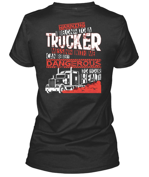 I Belong To A Trucker T Shirt, Being A Trucker T Shirt