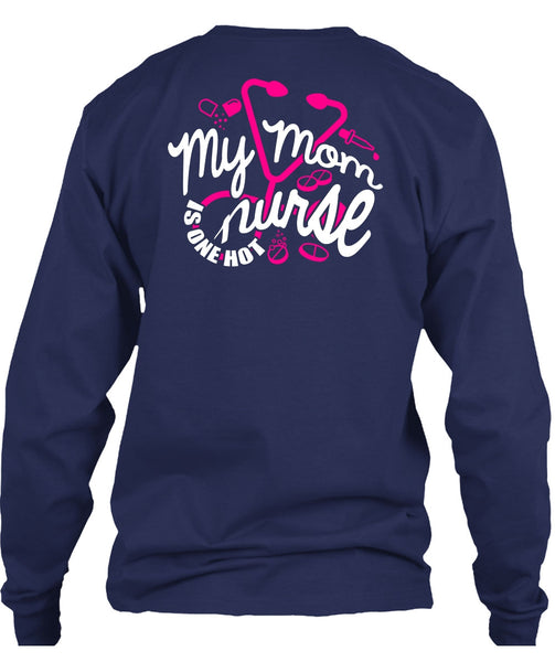 My Mom Nurse Is One Hot T Shirt, Being A Nurse T Shirt