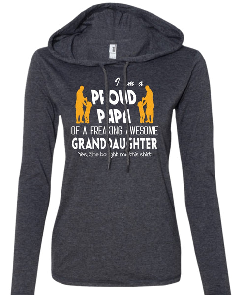 I Am A Pround Papa Of A Freaking Awesome Granddaughter T Shirt, Father's Day T Shirt (Anvil Ladies Ringspun Hooded)