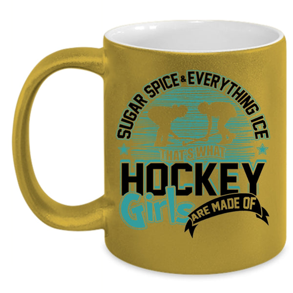 What Hockey Girls Are Made Of Coffee Mug, Sugar Spice And Everything Ice Accent Mug