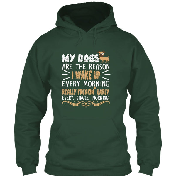 My Dog Are The Reason I Wake Up Every Morning T Shirt, Realy Freaking Early Every Single Morning T Shirt