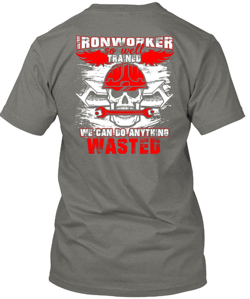 Ironworker So Well Trained T Shirt, Being An Ironworker T Shirt