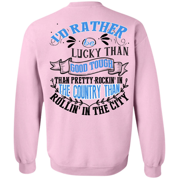 I Love Husband T Shirt, I'd Rather Be Lucky Than Good Tough Sweatshirt