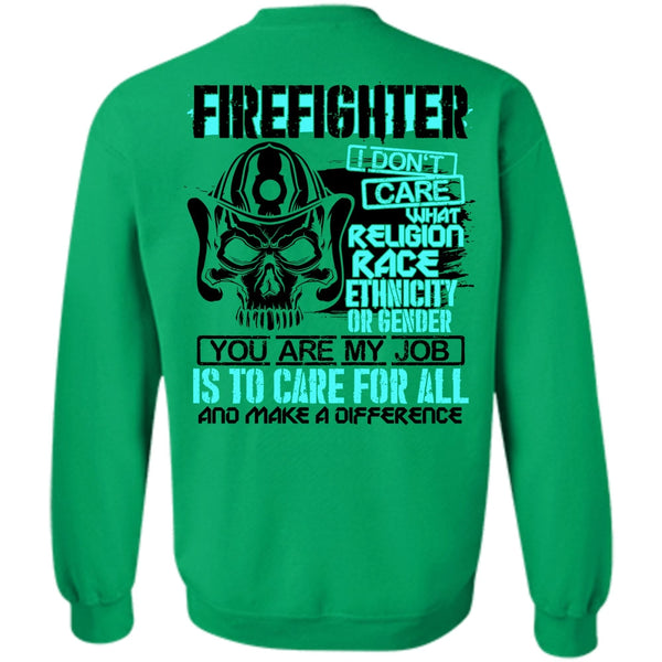Being A Firefighter T Shirt, Firefighter I Don't Care Sweatshirt