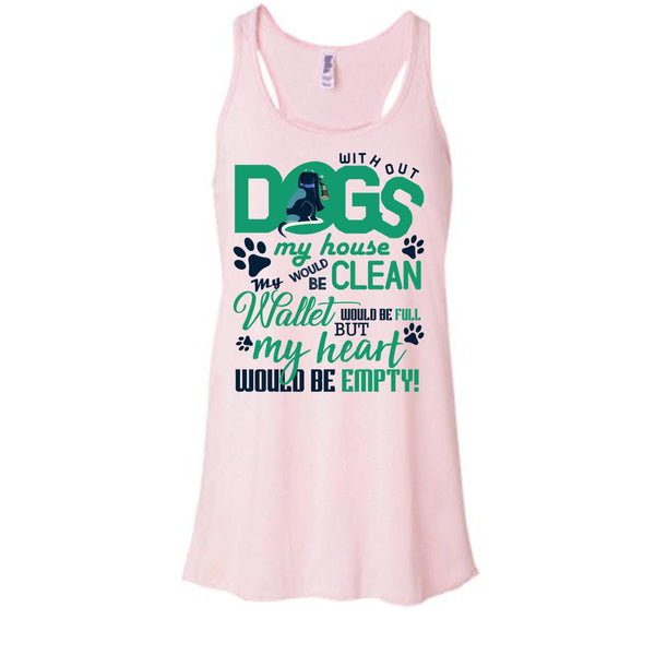 Without My Dogs My House Clean T Shirt, Coolest Dog Lover T Shirt, Awesome t-shirts