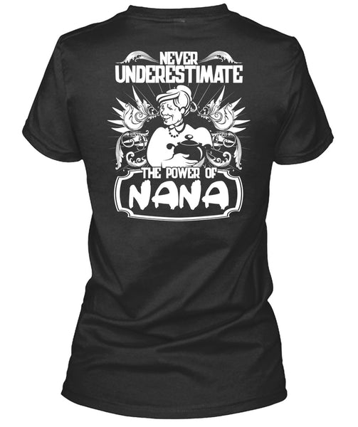 Never Underestimate The Power Of Nana T Shirt, Being A Nana T Shirt