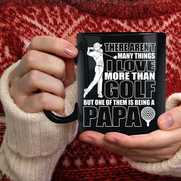 I Love More Than Golf Coffee Mug, Being A Papa Coffee Cup