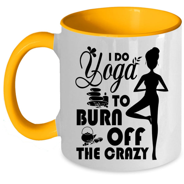 I Love Doing Yoga Coffee Mug, I Do Yoga To Burn Off The Crazy Accent Mug
