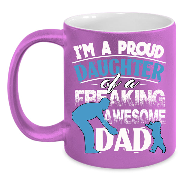 Proud Daughter Of An Awesome Dad Coffee Mug, Cute Daughter Coffee Cup