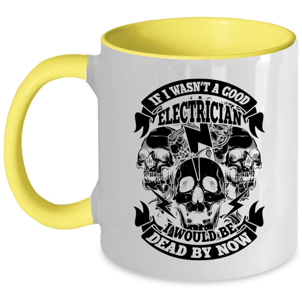 Cool Electrician Coffee Mug, If I Wasn't A Good Electrician Accent Mug