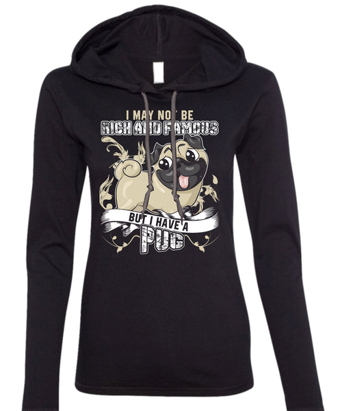 I Have A Pug T Shirt, Rich And Famous T Shirt (Anvil Ladies Ringspun Hooded)
