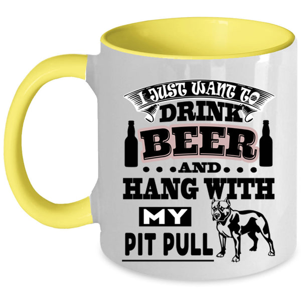 Hang With My Pit Bull Coffee Mug, I Just Want To Drink Beer Accent Mug