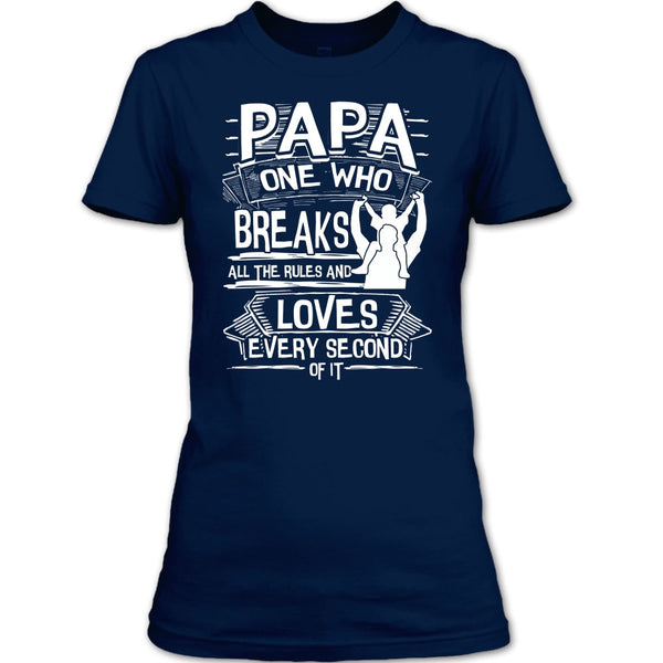 Papa One Who Breaks All The Rules T Shirt, Gift For Papa T Shirt